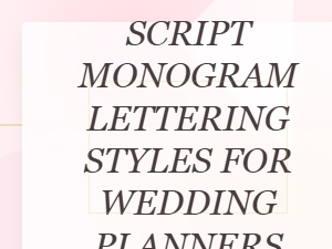Casual Script Monogram Lettering Styles for Wedding Planners